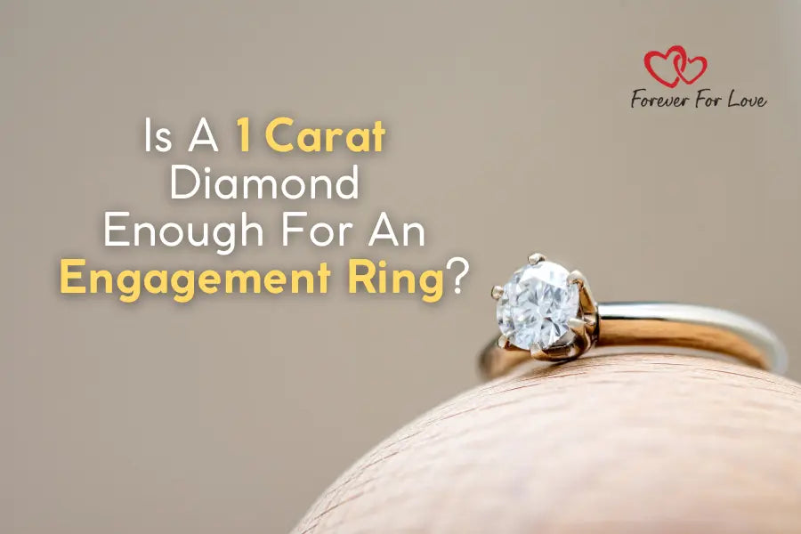 Is a 1 Carat Diamond Enough for an Engagement Ring? - Forever For Love