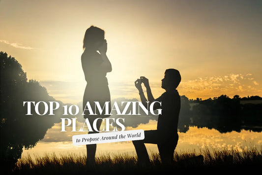 Top 10 Amazing Places to Propose Around the World - Forever For Love