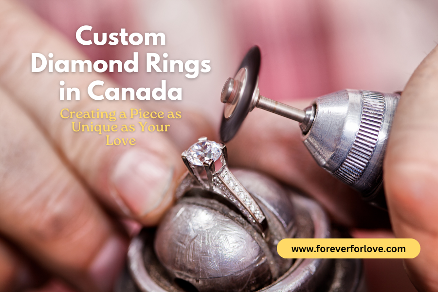 Custom Diamond Rings in Canada: Creating a Piece as Unique as Your Love