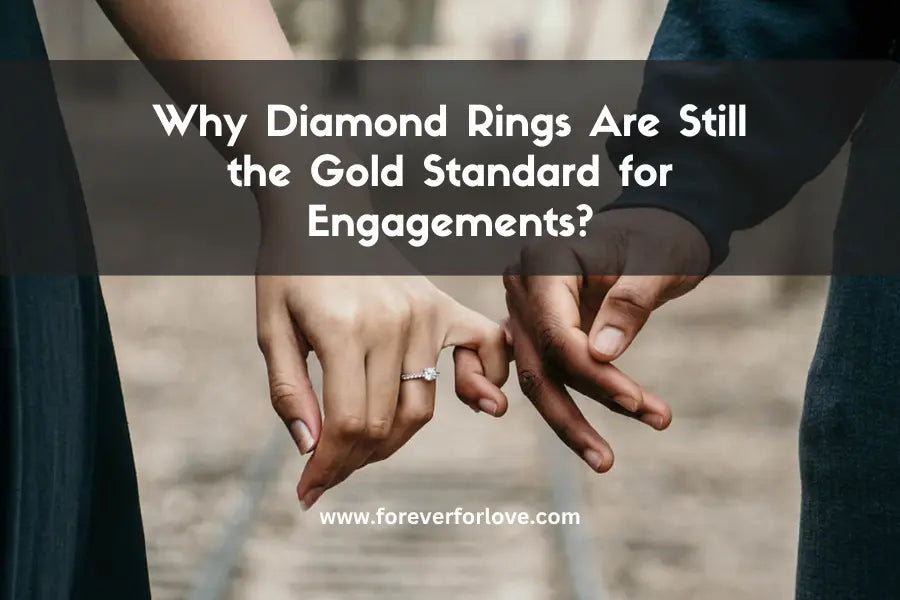 Why Diamond Rings Are Still the Gold Standard for Engagements - Forever For Love