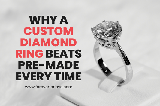 Why a Custom Diamond Ring Beats Pre-Made Every Time