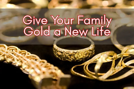 Give Your Family Gold a New Life - Forever For Love