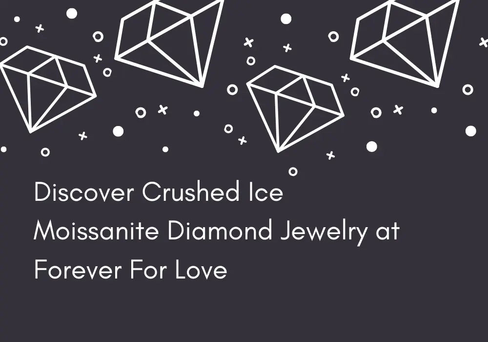 Discover Crushed Ice Moissanite Diamond Jewelry at ForeverForLove - Forever For Love