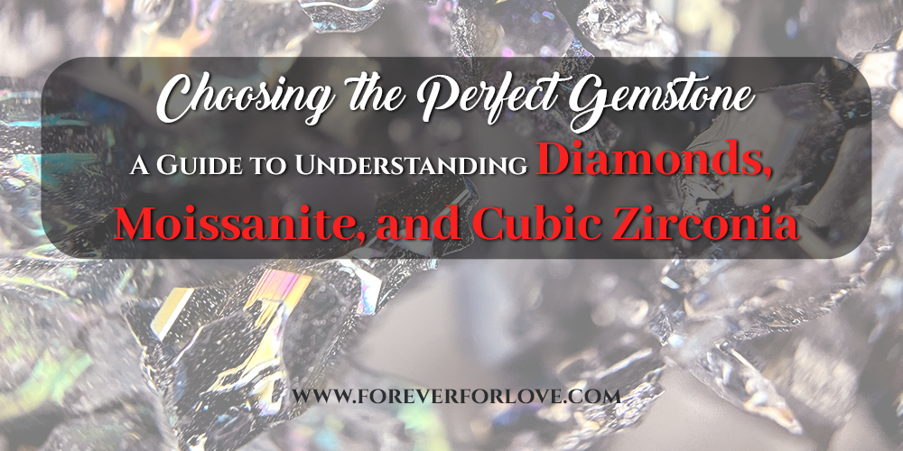 Choosing the Perfect Gemstone: A Guide to Understanding Diamonds, Moissanite, and Cubic Zirconia