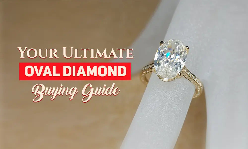 Your Ultimate Oval Diamond Buying Guide - Forever For Love
