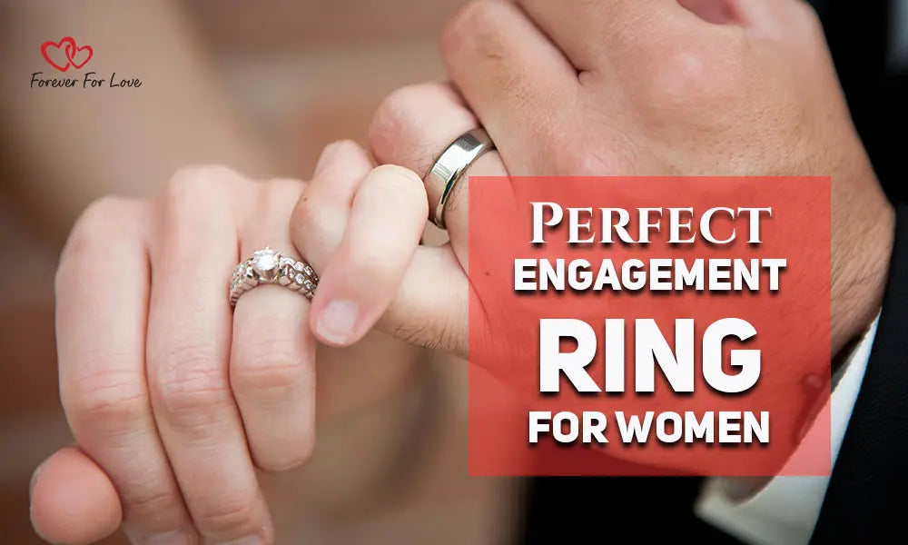 Perfect Engaged Ring Perfect Engagement Ring for Women | Diamond Rings Guide - Forever For Love