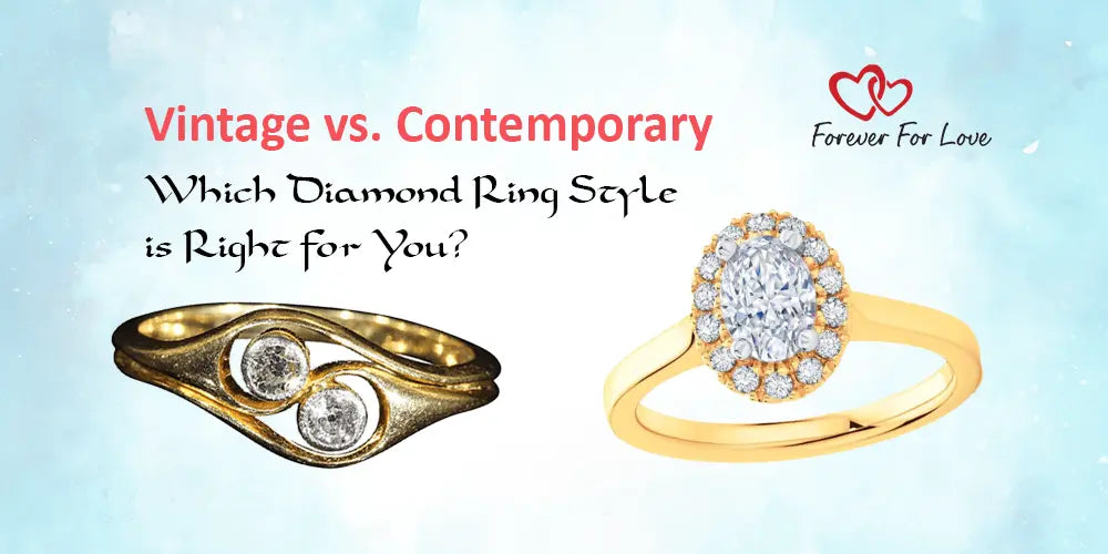 Vintage vs. Contemporary: Which Diamond Ring Style is Right for You? - Forever For Love