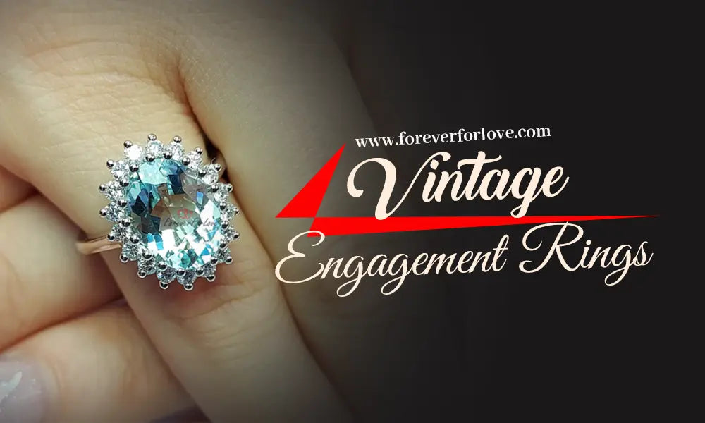Vintage Engagement Rings, Timeless Elegance and Romance - Forever For Love